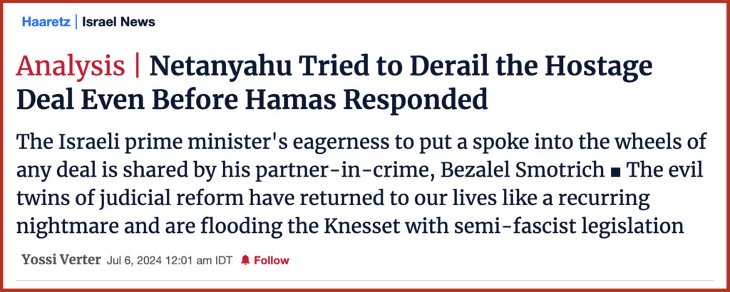  Netanyahu Tried to Derail the Hostage Deal Even Before Hamas Responded Netanyahu Tried to Derail the Hostage Deal Even Before Hamas Responded