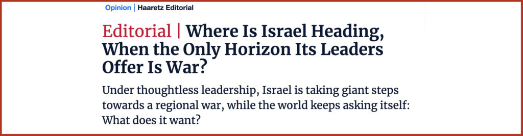 Where Is Israel Heading, When the Only Horizon Its Leaders Offer Is War?