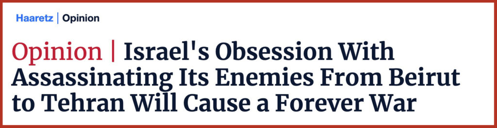  Israel's Obsession With Assassinating Its Enemies From Beirut to Tehran Will Cause a Forever War