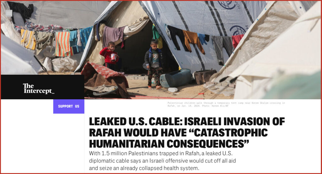 LEAKED U.S. CABLE: ISRAELI INVASION OF RAFAH WOULD HAVE “CATASTROPHIC HUMANITARIAN CONSEQUENCES”