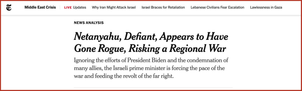 Netanyahu, Defiant, Appears to Have Gone Rogue, Risking a Regional War