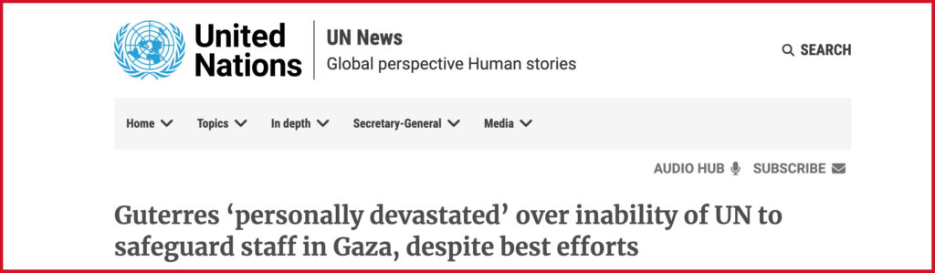 Guterres ‘personally devastated’ over inability of UN to safeguard staff in Gaza, despite best efforts