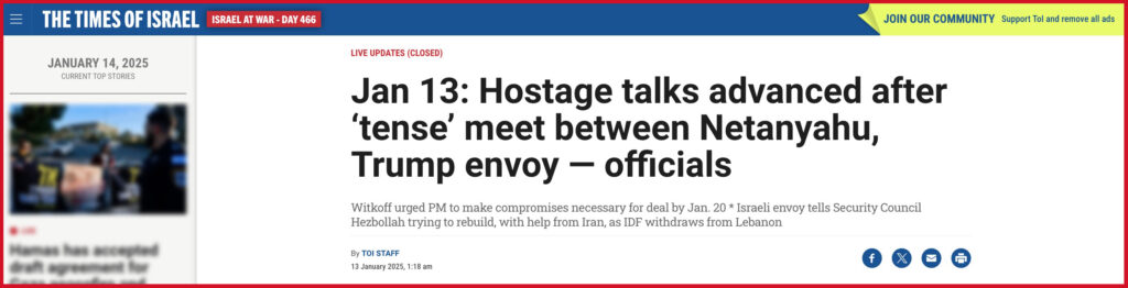 Jan 13: Hostage talks advanced after ‘tense’ meet between Netanyahu, Trump envoy — officials